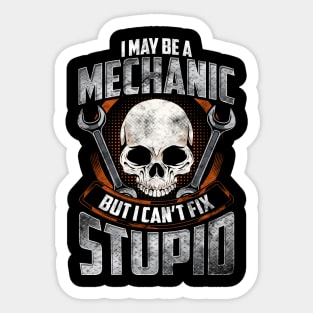 Funny I May Be a Mechanic But I Can't Fix Stupid Sticker